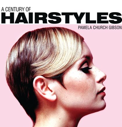 A century of hairstyles - by Pamela Church Gibson